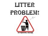 Litter Problem!