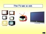 The TV-set is old.