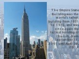 The Empire State Building was the world's tallest building from 1931 to 1972, and was once again the tallest building in the city, from September 11, 2001 until April 29, 2012