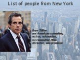 Ben Stiller an American comedian, actor, voice actor, screenwriter, film director, and producer