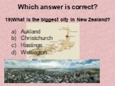 19)What is the biggest city in New Zealand? Aukland Christchurch Hastings Wellington