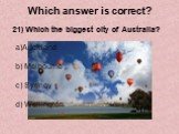 21) Which the biggest city of Australia? Auckland b) Melbourne c) Sydney d) Wellington