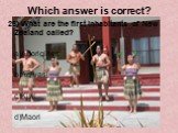 28) What are the first inhabitants of New Zealand called? a)Aborigines b)Adivasi c)Kiwi d)Maori