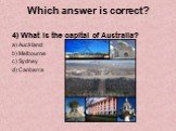 4) What is the capital of Australia? Auckland Melbourne Sydney Canberra