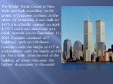 The World Trade Center in New York was built according to the project of Japanese architect to the minor Of Yamasaki, it was built to 1970, it is officially opened on April 4, 1973 and it was destroyed as a result terrorist act on September 11, 2001. Complex consisted of 7 buildings, each on 110 flo