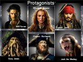 Protagonists: Will Turner Elizabeth Swann Captain Jack Captain Barbossa Davy Jones Jack the Monkey