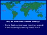 Some fleet numbers are missing: a result of renumbering following World War II. Why are some fleet numbers missing?