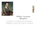 William Somerset Maugham. A look at one of the most original English writers from the 21st century