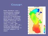 Климат. Климат Каспийского моря — континентальный в северной части, умеренный в средней части и субтропический в южной части. В зимний период среднемесячная температура Каспия изменяется от −8 −10 в северной части до +8 — +10 в южной части, в летний период — от +24 — +25 в северной части до +26 — +2