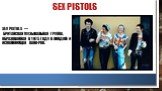 Sex pistols. Sex Pistols — британская музыкальная группа, образованная в 1975 году в Лондоне и исполняющая панк-рок.