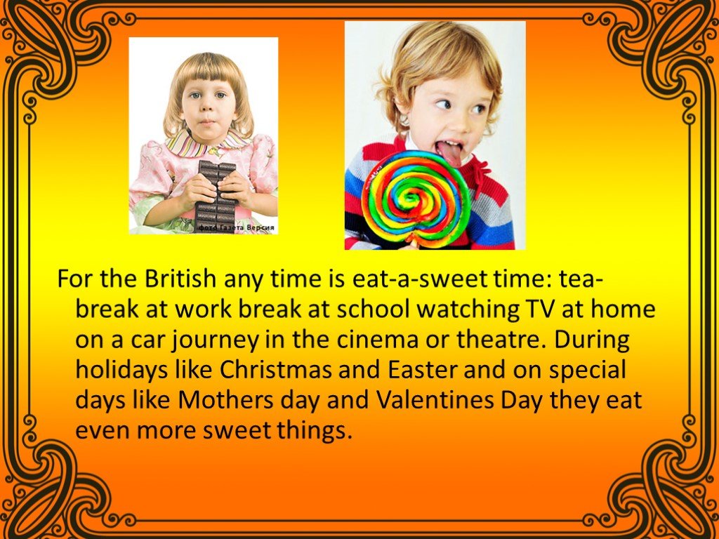 Do british. For the British any time is eat-a-Sweet- time.. What British people like to eat?. What do people like to eat?. British people like eat.