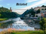Bristol. Bristol - a city in England, unitary entity with the status of "city" and ceremonial county, a port in the South West of England in the UK, on the River Avon, near its confluence with the Bristol Bay Atlantic Ocean.