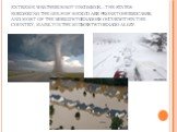 Extreme weather is not uncommon—the states bordering the Gulf of Mexico are prone to hurricanes, and most of the world's tornadoes occur within the country, mainly in the Midwest's Tornado Alley.