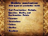 Modern punctuation Main types of punctuation marks. End Punctuation: Periods, Question Marks, and Exclamation Points Commas Semicolons Colons Dashes Hyphens