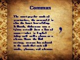 Commas. The most popular mark of punctuation, the comma(,) is also the least law-abiding. In Greek, thekomma was a "piece cut off" from a line of verse--what in English today we'd call a phrase or a clause. Since the 16th century, comma has referred to the mark that sets off words, phrases