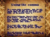 Using the comma. Use a comma before a coordinator (and, but, yet, or, nor, for, so) that links two main clauses: "The optimist thinks that this is the best of all possible worlds, and the pessimist knows it.“ Use a Comma to Separate Items in a Series: "It is by the goodness of God that in 