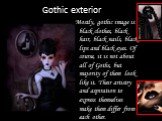 Gothic exterior. Mostly, gothic image is black clothes, black hair, black nails, black lips and black eyes. Of course, it is not about all of Goths, but majority of them look like it. Their artistry and aspiration to express themselves make them differ from each other.