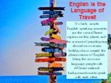 It’s fairly simple. English speaking countries are the most affluent regions on this planet, and the amount of people going abroad on overseas holidays have created the phenomenon of English being the common language people with different national backgrounds use to speak with each other. English is