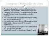 Hemingway’s Professional Life (cont.). Popular characters in his works: soldiers, hunters, bullfighters, and primitive people. Themes of his work: Courageous and honest people losing hope in a modern, hectic society Possibly reflects his own outlook concerning his place in the world His writing is v