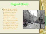 Regent Street. Regent Street - one of the most famous streets of London.Not only because in it are the famous shops and restaurants, but also because it is almost the only London-based line, the result of unique architectural design such as Architect Rossi Street in St. Petersburg or the Rue de Rivo