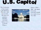 U.S. Capitol. The focal point of the Capitol is the Rotunda. Here the walls are covered with large oil paintings depicting important scenes from American History. Statuary Hall is filled with statues honoring important people from each of our fifty states.
