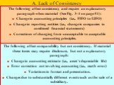 A. Lack of Consistency. The following affect consistency and require an explanatory paragraph when material (See Fig. 3-4 on page 51): Change in accounting principles (i.e., FIFO to LIFO) Change in reporting entities (i.e., change is companies in combined financial statements) Corrections of changin
