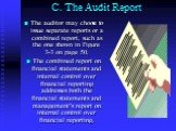 C. The Audit Report. The auditor may choose to issue separate reports or a combined report, such as the one shown in Figure 3-3 on page 50. The combined report on financial statements and internal control over financial reporting addresses both the financial statements and management’s report on int