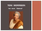 Her novel “Beloved” Toni Morrison