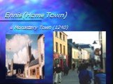 Ennis (Home Town) Monastery Town (1240)