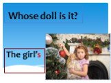 Whose doll is it? The girl’s