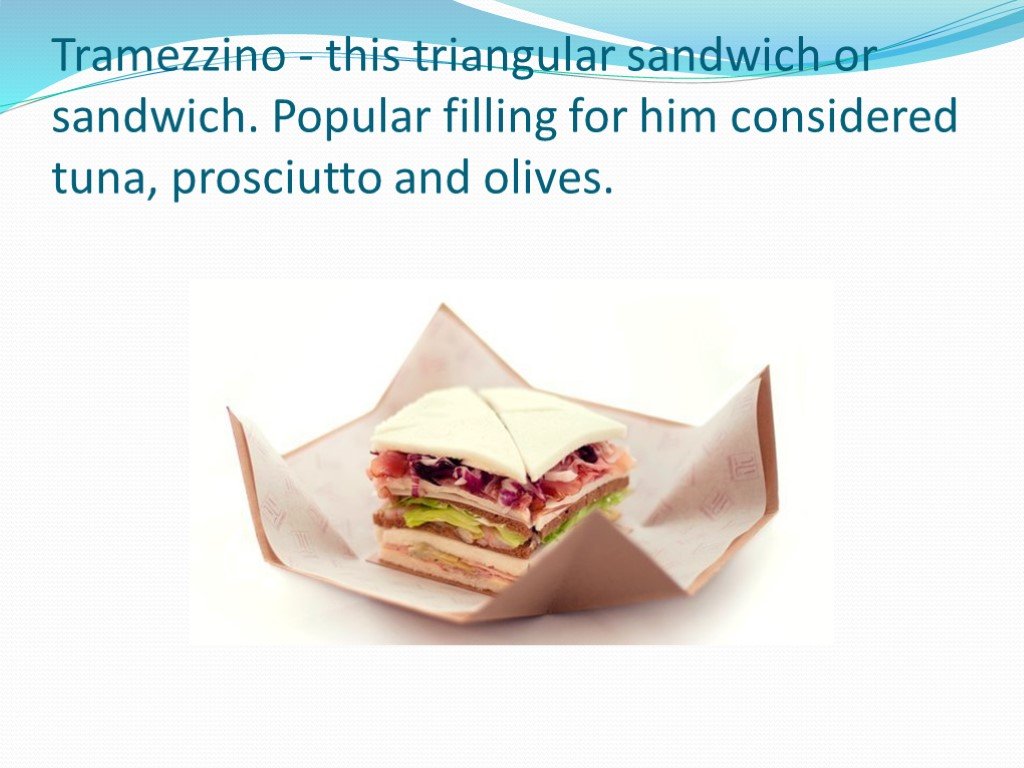 Слайд на тему Restaurant presentation. Tramezzino. Слайд для презентации на тему ресторан. Triangular Sandwiches. He is considered be a good