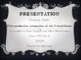 Presentation. Country Study Film production companies of the United States Compailed by Iryna Napadiy and Marta Dombrovska Form VII (11)-A LUGH Teacher N. Stakhnyak