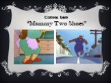 Cartoon hero “Mammy Two Shoes’’