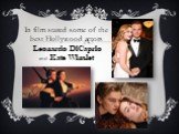 In film stared some of the best Hollywood actors Leonardo DiCaprio and Kate Winslet