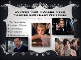 Actors who worked with warner brothers pictures. The Great Gatsby: Leonardo DiCaprio Carey Mulligan Joel Edgerton Elizabeth Debicki etc.