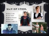 Man of steel. Henry Cavill Amy Adams Michael Shannon Diane Lane Kevin Costner etc.