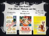 Cinderella 1950 Alice in Wonderland 1951 Lady and the Tramp 1955. The most famous Walt Disney Pictures movies: