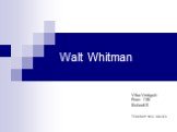 Walt Whitman Vika Verbych Form 11B School 5 Teacher: N.G. Savko