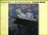 Young Girls in the Rowing Boat .Claude Monet.