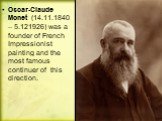 Oscar-Claude Monet (14.11.1840 – 5.121926) was a founder of French Impressionist painting and the most famous continuer of this direction.