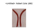 «Untitled» Robert Cole 1992
