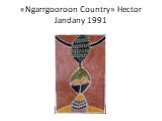 «Ngarrgooroon Country» Hector Jandany 1991