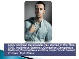 Actor Michael Fassbender has starred in the films 300, Inglorious Basterds, Centurion, Dangerous Method, Prometheus and the comic-book-based X-men: First Class.