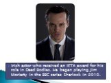 Irish actor who received an IFTA award for his role in Dead Bodies. He began playing Jim Moriarty in the BBC series Sherlock in 2010.