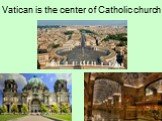 Vatican is the center of Catholic church