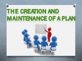 the creation and maintenance of a plan