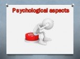 Psychological aspects
