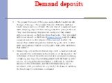 Demand deposits. The primary business of the grain and goldsmith bankers was safe storage of savings. The primary business of the early merchant banks was promotion of trade. The new class of commercial banks made accepting deposits and issuing loans their principal activity. They lend the money the