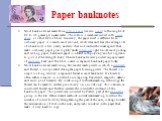 Paper banknotes. Most banknotes are made from cotton paper (see also paper) with a weight of 80 to 90 grams per square meter. The cotton is sometimes mixed with linen, abaca, or other textile fibres. Generally, the paper used is different from ordinary paper: it is much more resilient, resists wear 