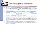 The emergence of money. The Sumerian civilization developed a large scale economy based on commodity money. The Babylonians and their neighboring city states later developed the earliest system of economics as we think of it today, in terms of rules on debt, legal contracts and law codes relating to